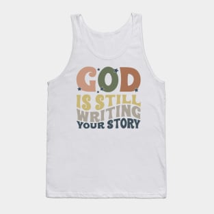 God is still writing your story quotes, funny quote, hilarious, sayings, humor, witty quotes, sarcastic, gift, Tank Top